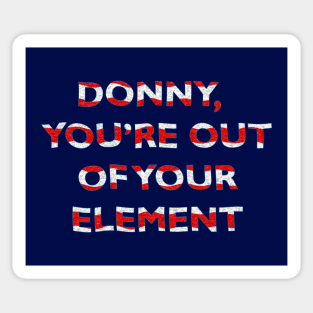 Donny, You're Out of Your Element Sticker